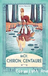 Moi, Chiron, centaure