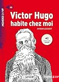Victor Hugo habite chez moi