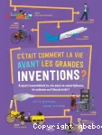 C'était comment la vie avant les grandes inventions?