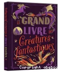 Le grand livre des créatures fantastiques