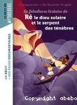 La fabuleuse histoire de Rê le dieu solaire et le serpent des ténèbres