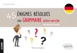 45 énigmes résolues de grammaire allemande