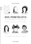 Dix portraits d'écrivaines françaises rebelles en leur temps