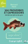 300 proverbes et expressions hérités du latin et du grec