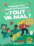 Comment faire quand j'ai l'impression que tout va mal ?