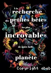 À la recherche des petites bêtes les plus incroyables de notre belle planète