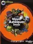 Mayas, Aztèques, Incas