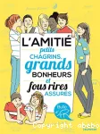 L'amitié, petits chagrins, grands bonheurs et fous rires assurés