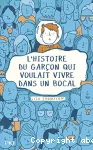 L'histoire du garçon qui voulait vivre dans un bocal